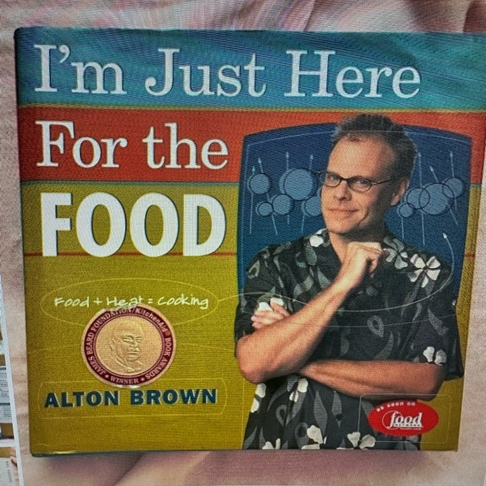 Alton Brown Cookbook  I’m Just Here For The Food (hardcover)